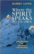 Where The Spirit Speaks To Its Own : The Passion of Spiritual Awakening