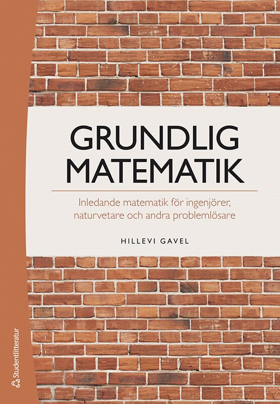 Grundlig matematik : inledande matematik för ingenjörer, naturvetare och andra problemlösare