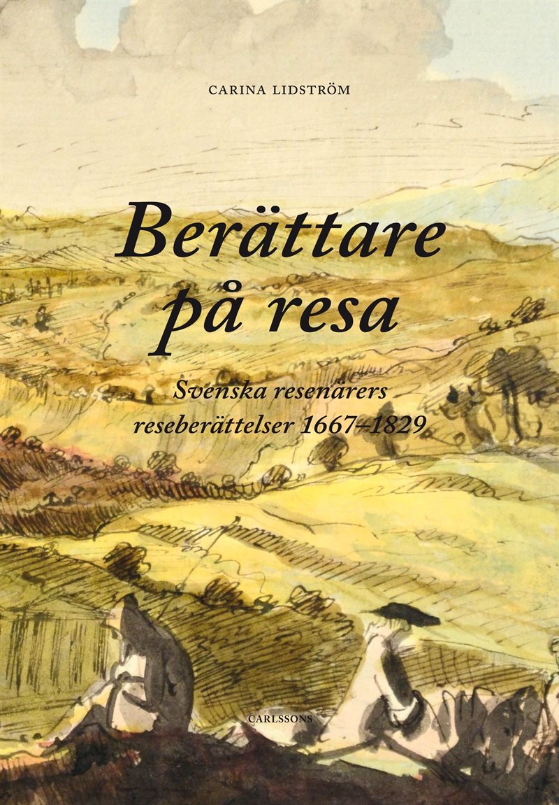 Berättare på resa : svenska resenärers reseberättelser 1667-1829