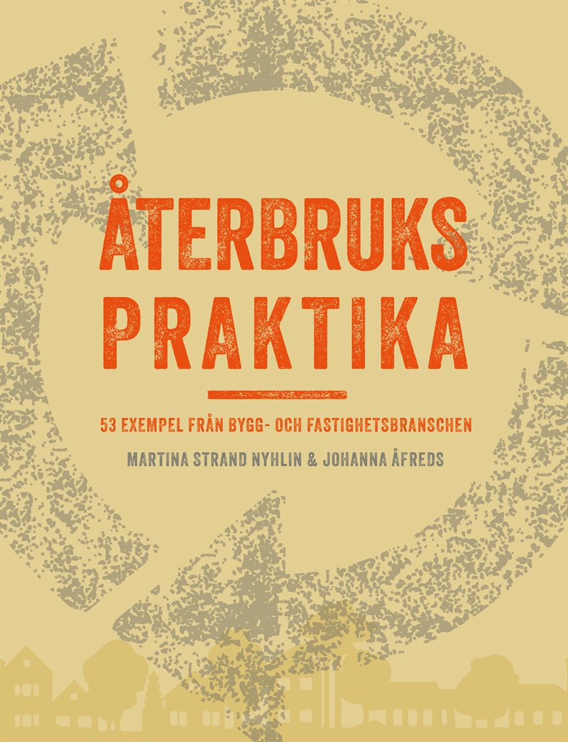 Återbrukspraktika : 53 exempel från bygg- och fastighetsbranschen