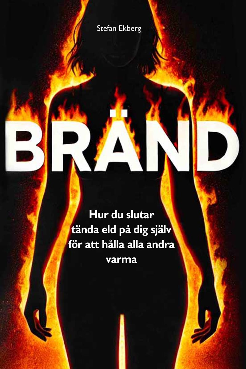  Bränd - Hur du slutar tända eld på dig själv för att hålla alla andra varma